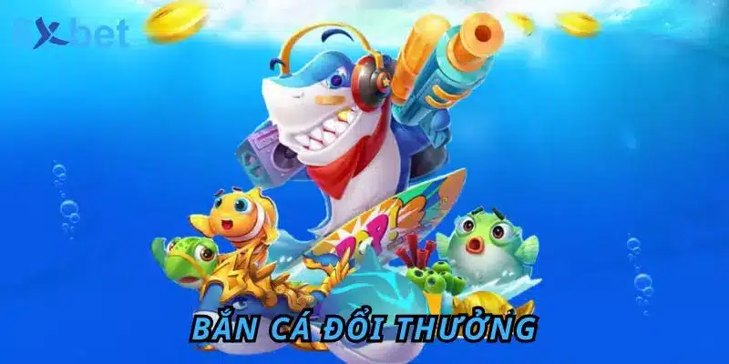 Bắn cá đổi thưởng